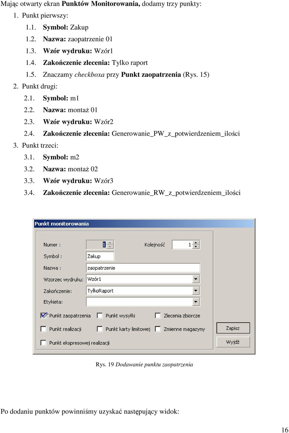 Wzór wydruku: Wzór2 2.4. Zakończenie zlecenia: Generowanie_PW_z_potwierdzeniem_ilości 3. Punkt trzeci: 3.1. Symbol: m2 3.2. Nazwa: montaŝ 02 3.3. Wzór wydruku: Wzór3 3.