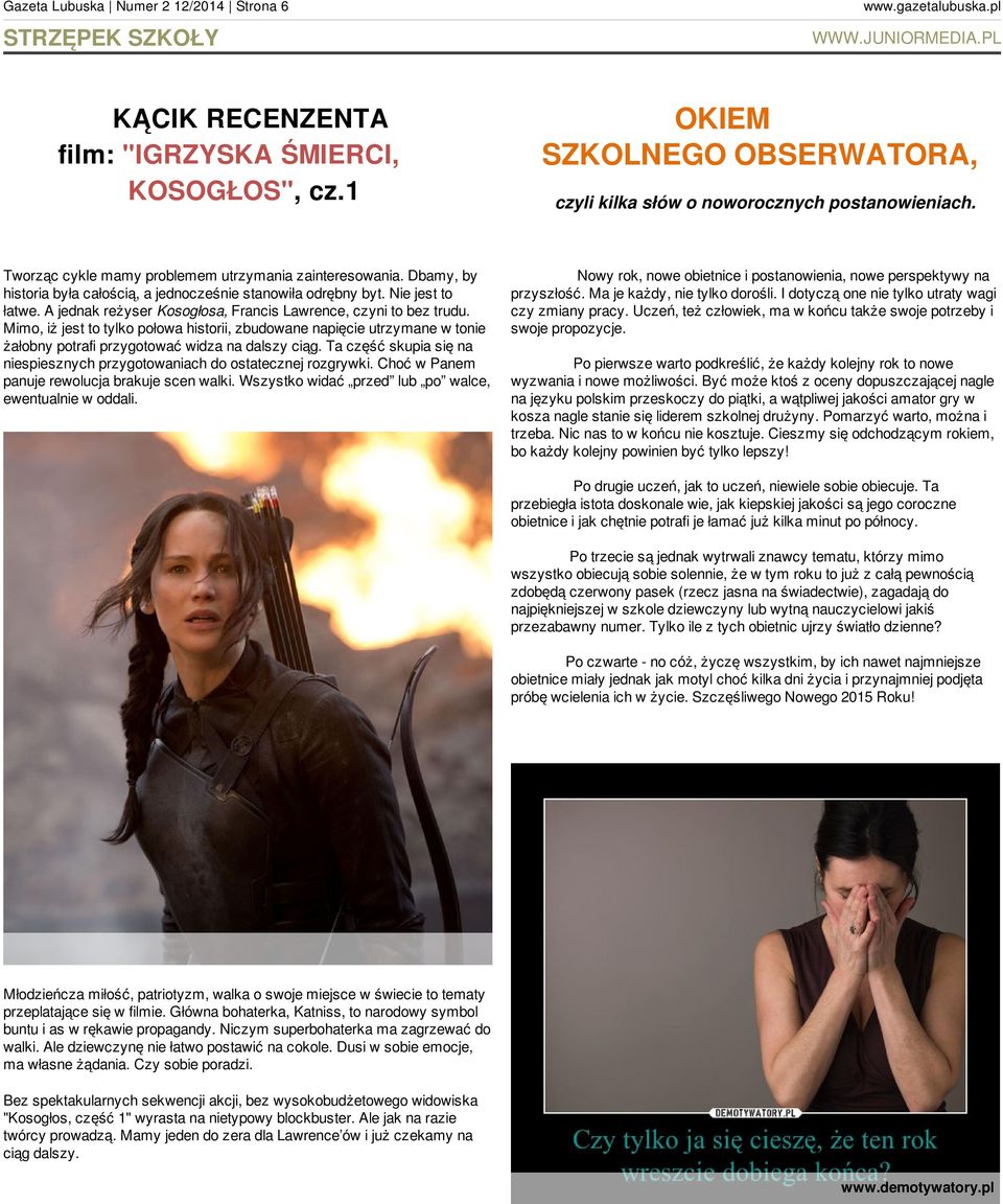 A jednak reżyser Kosogłosa, Francis Lawrence, czyni to bez trudu. Mimo, iż jest to tylko połowa historii, zbudowane napięcie utrzymane w tonie żałobny potrafi przygotować widza na dalszy ciąg.