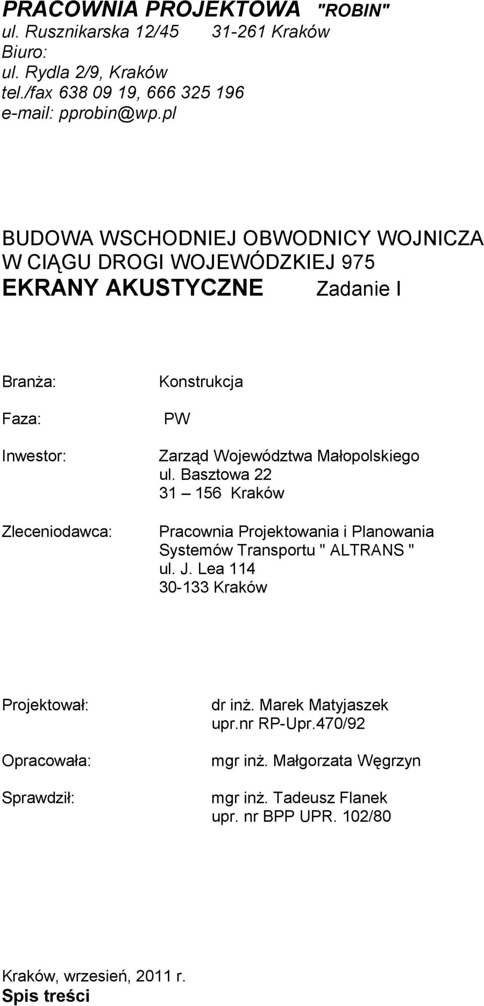 Województwa Małopolskiego ul. Basztowa 22 31 156 Kraków Pracownia Projektowania i Planowania Systemów Transportu " ALTRANS " ul. J.