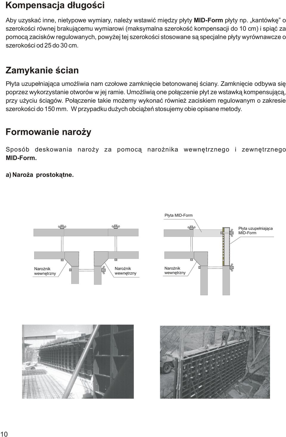 o szerokoœci od 25 do 30 cm. Zamykanie œcian P³yta uzupe³niaj¹ca umo liwia nam czo³owe zamkniêcie betonowanej œciany. Zamkniêcie odbywa siê poprzez wykorzystanie otworów w jej ramie.