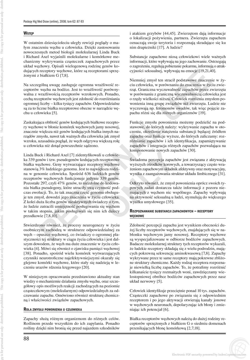 Opisali wielogenową rodzinę genów kodujących receptory węchowe, które są receptorami sprzężonymi z białkiem G [7,8]. Na szczególną uwagę zasługuje ogromna wrażliwość receptorów węchu na bodźce.