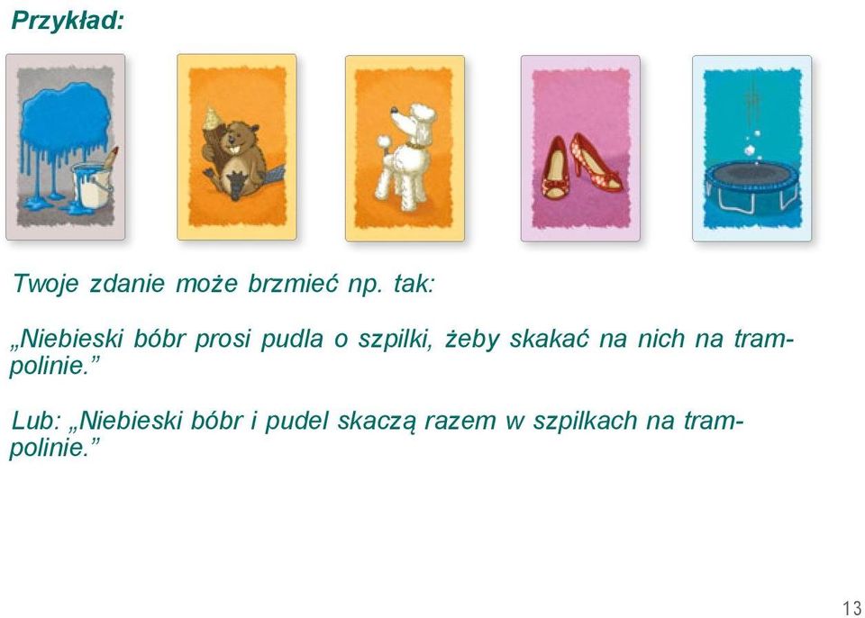 skakać na nich na trampolinie.