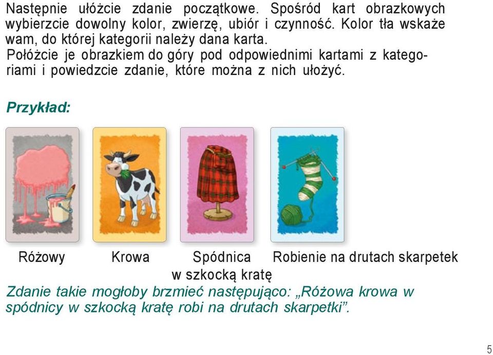 Połóżcie je obrazkiem do góry pod odpowiednimi kartami z kategoriami i powiedzcie zdanie, które można z nich ułożyć.