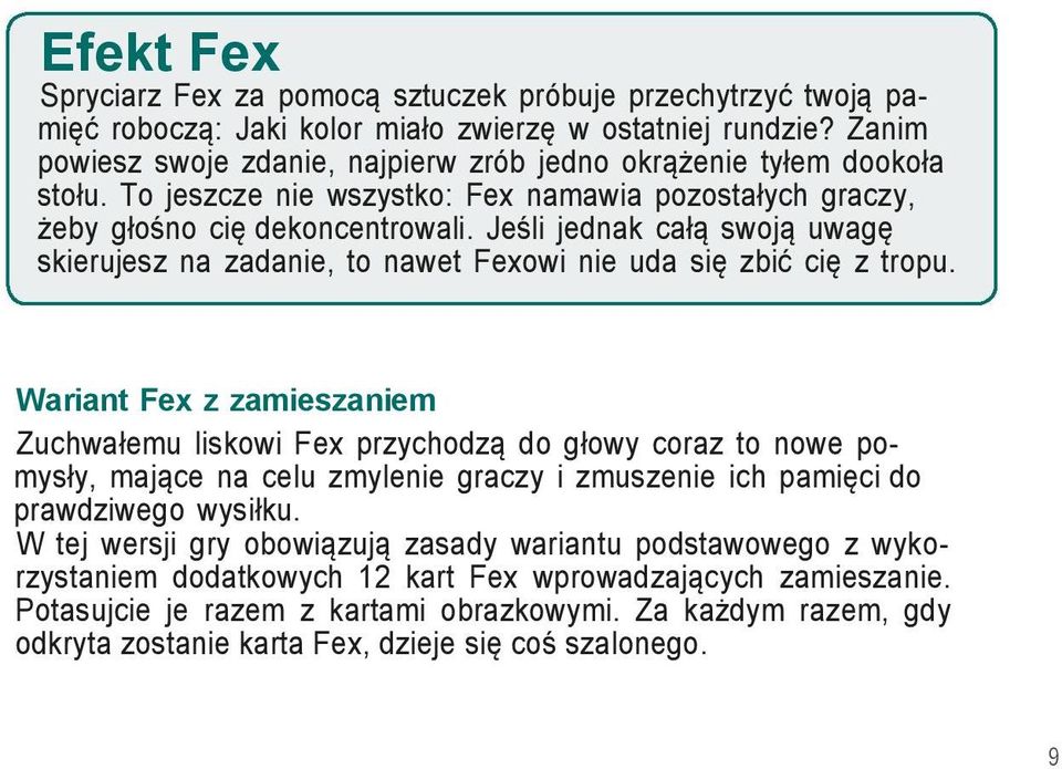Jeśli jednak całą swoją uwagę skierujesz na zadanie, to nawet Fexowi nie uda się zbić cię z tropu.