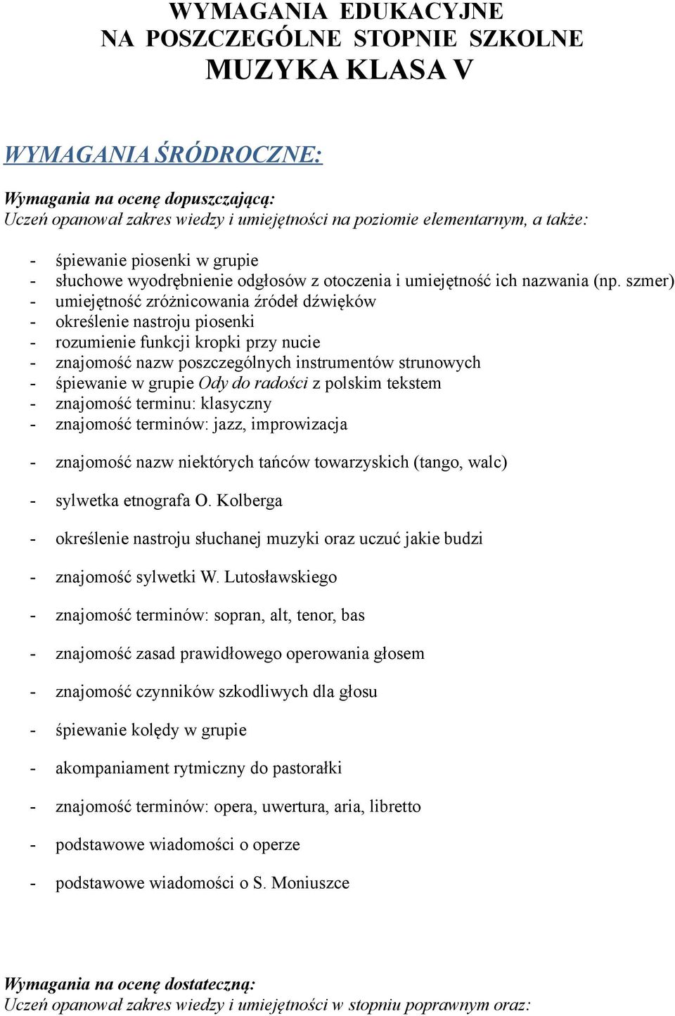 szmer) - umiejętność zróżnicowania źródeł dźwięków - określenie nastroju piosenki - rozumienie funkcji kropki przy nucie - znajomość nazw poszczególnych instrumentów strunowych - śpiewanie w grupie