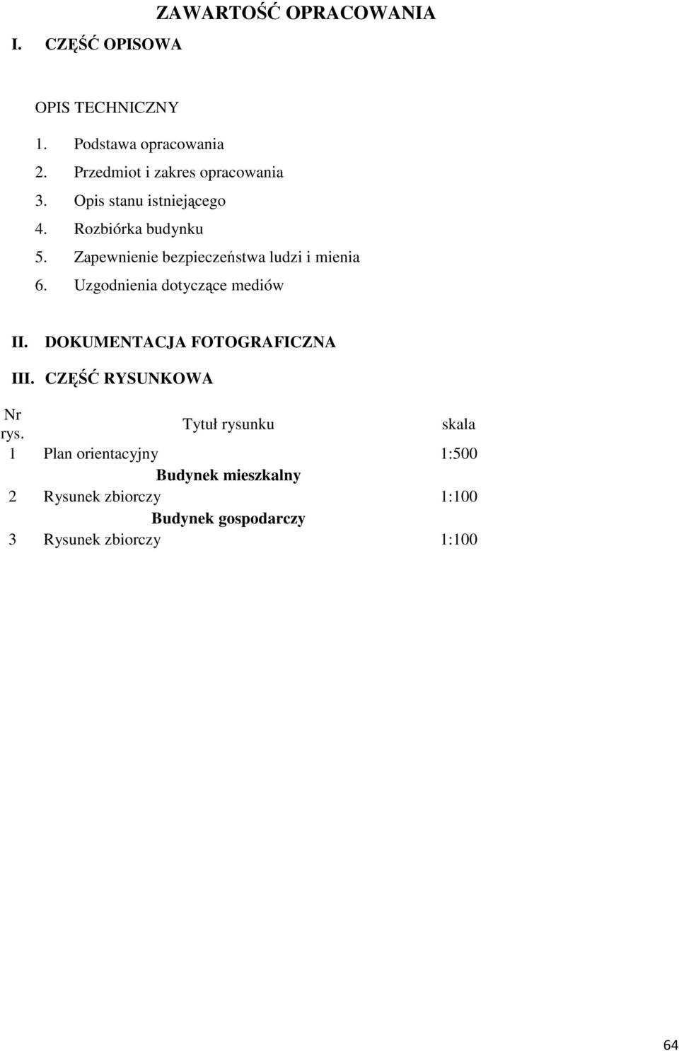 Zapewnienie bezpieczeństwa ludzi i mienia 6. Uzgodnienia dotyczące mediów II. DOKUMENTACJA FOTOGRAFICZNA III.