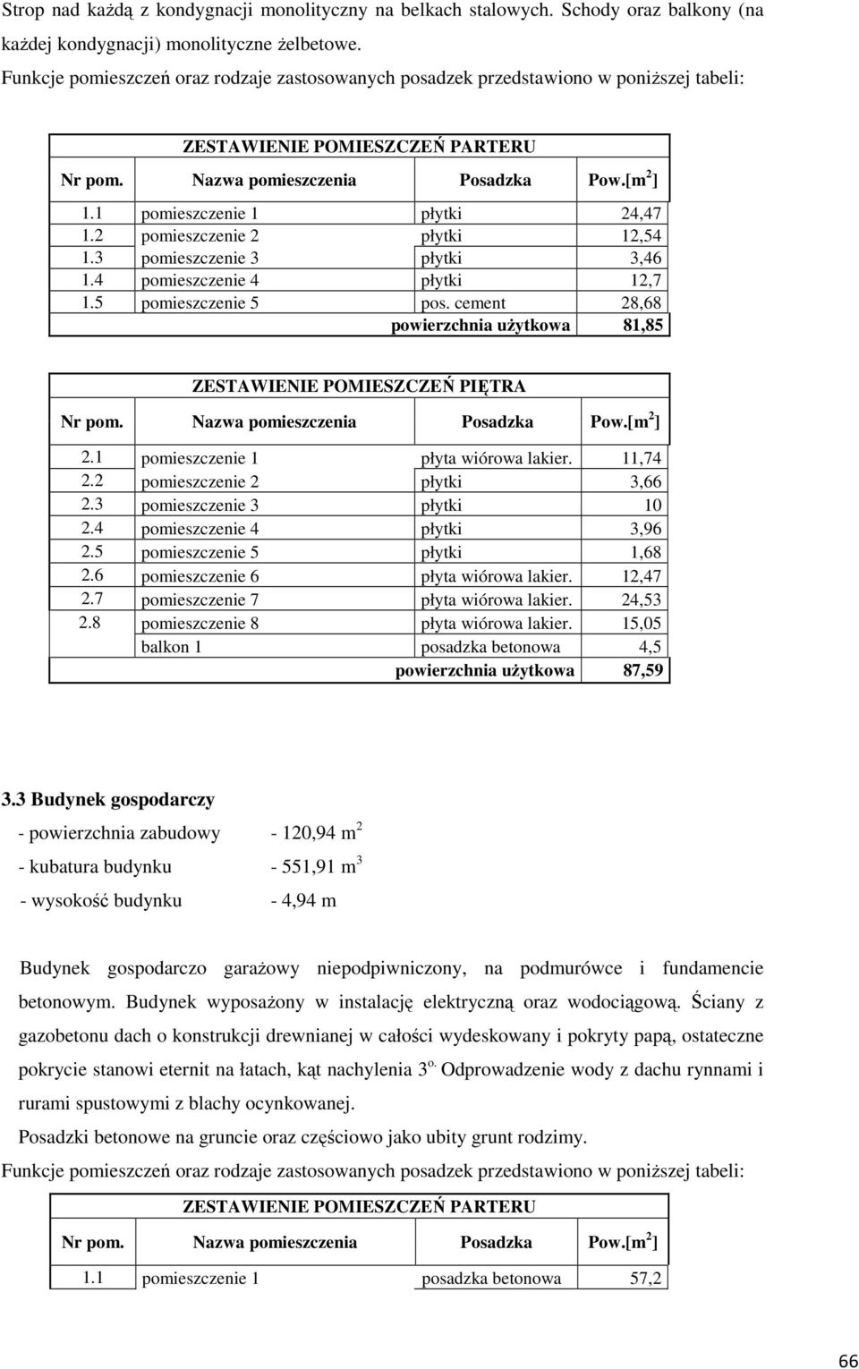 1 pomieszczenie 1 płytki 24,47 1.2 pomieszczenie 2 płytki 12,54 1.3 pomieszczenie 3 płytki 3,46 1.4 pomieszczenie 4 płytki 12,7 1.5 pomieszczenie 5 pos.