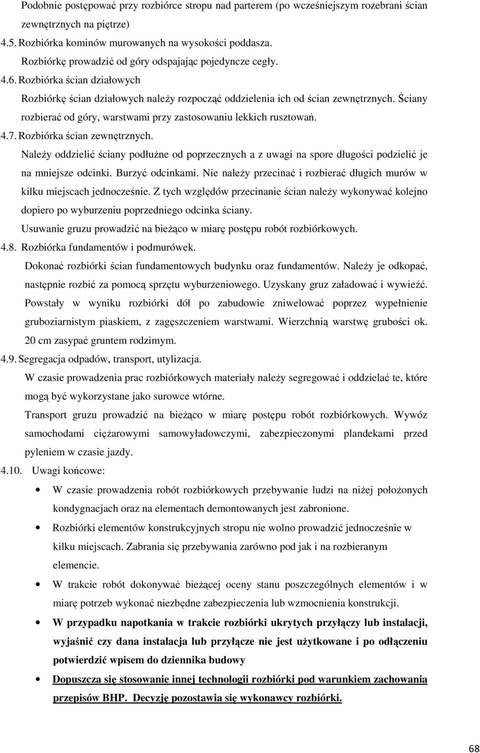 Ściany rozbierać od góry, warstwami przy zastosowaniu lekkich rusztowań. 4.7. Rozbiórka ścian zewnętrznych.