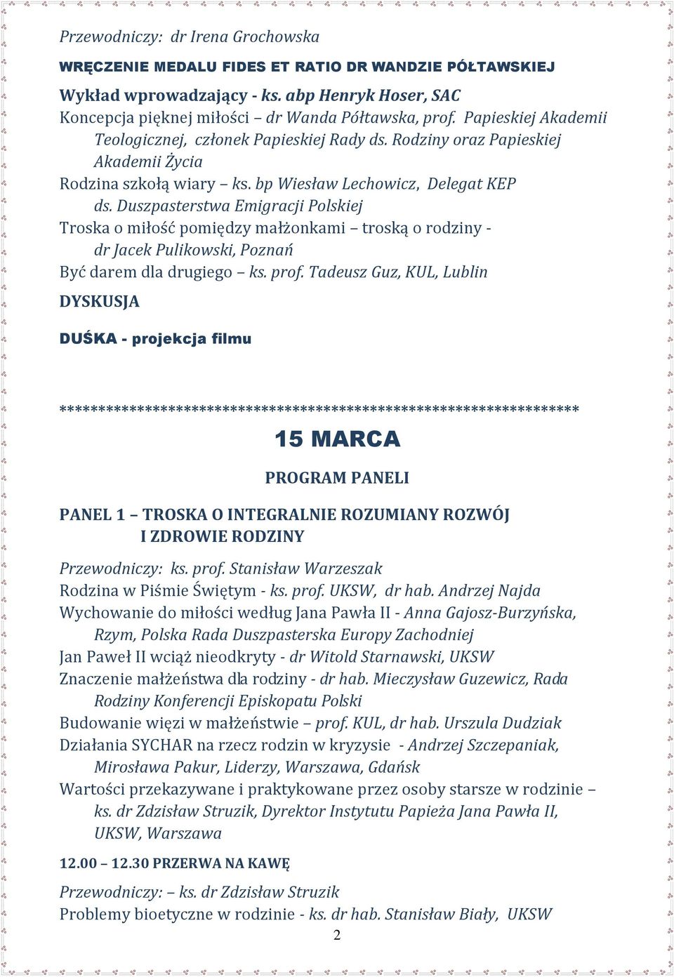 Duszpasterstwa Emigracji Polskiej Troska o miłość pomiędzy małżonkami troską o rodziny - dr Jacek Pulikowski, Poznań Być darem dla drugiego ks. prof.