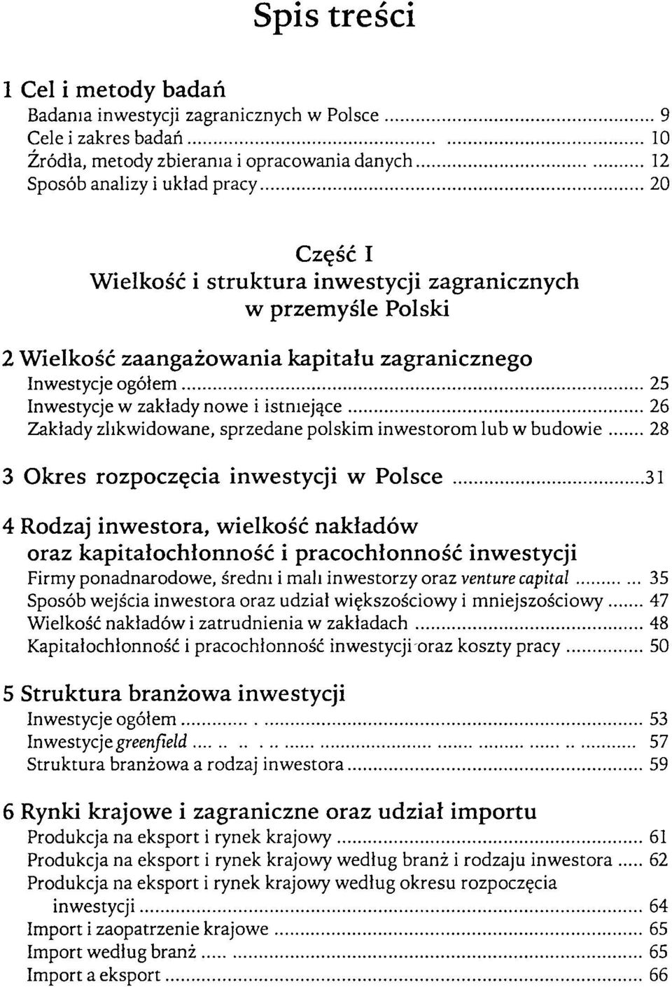 polskim inwestorom lub w budowie 28 3 Okres rozpoczęcia inwestycji w Polsce 31 4 Rodzaj inwestora, wielkość nakładów oraz kapitałochłonność i pracochłonność inwestycji Firmy ponadnarodowe, średni i