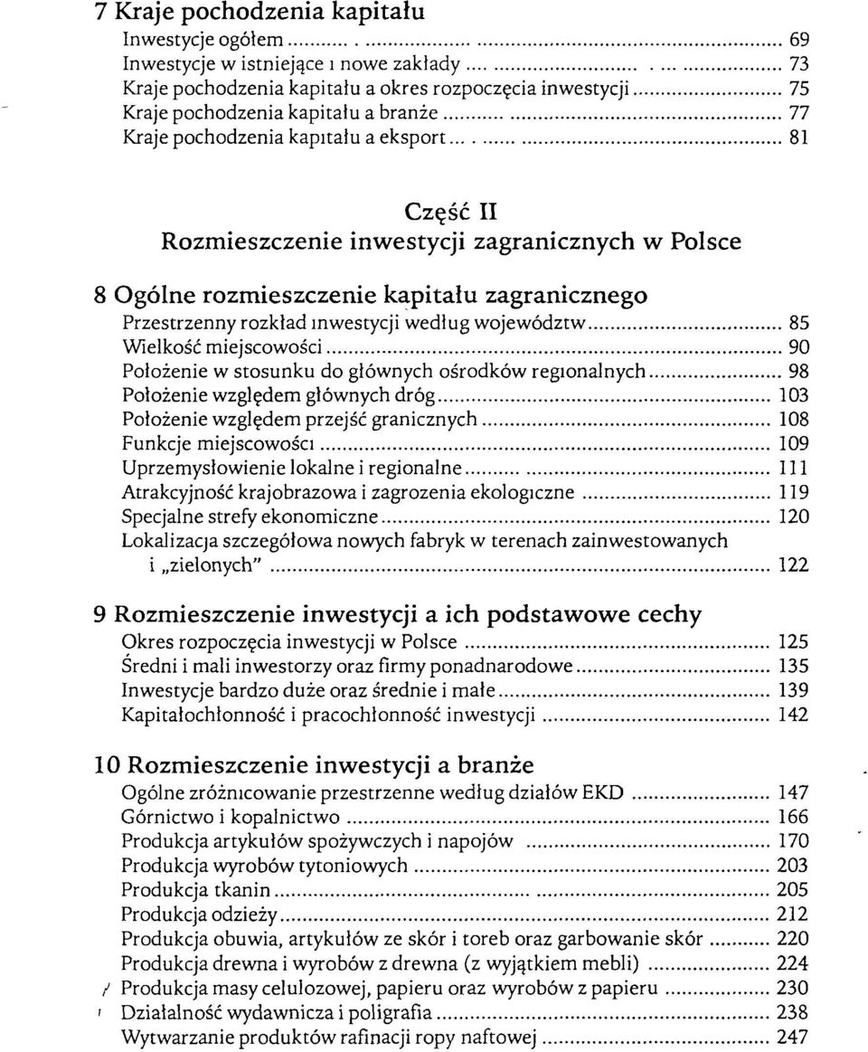 Wielkość miejscowości 90 Położenie w stosunku do głównych ośrodków regionalnych 98 Położenie względem głównych dróg 103 Położenie względem przejść granicznych 108 Funkcje miejscowości 109