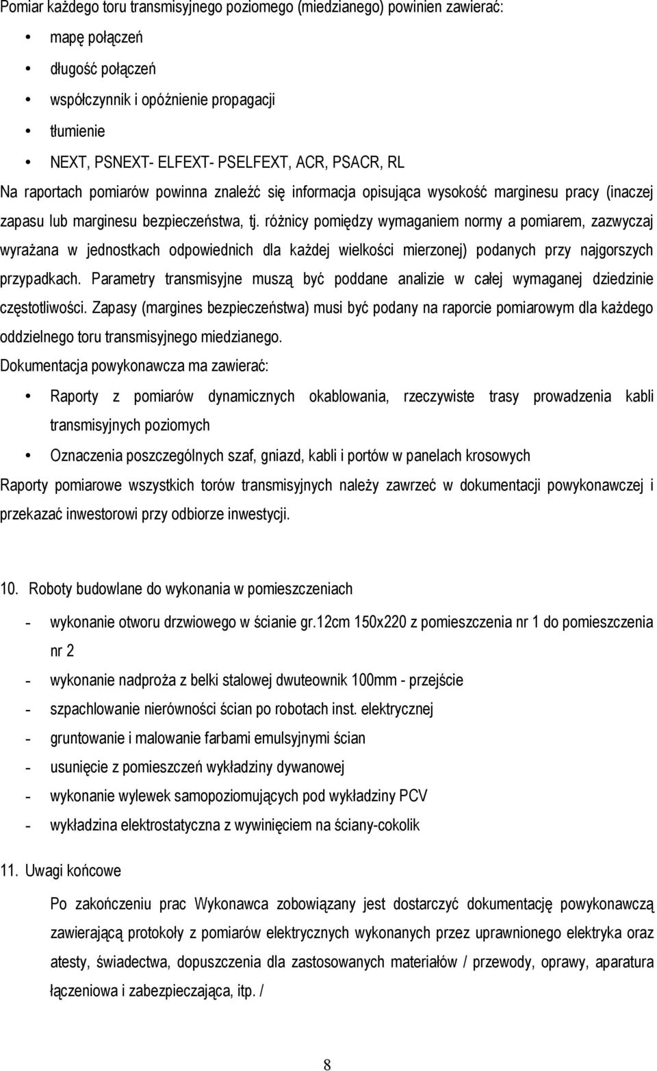 różnicy pomiędzy wymaganiem normy a pomiarem, zazwyczaj wyrażana w jednostkach odpowiednich dla każdej wielkości mierzonej) podanych przy najgorszych przypadkach.