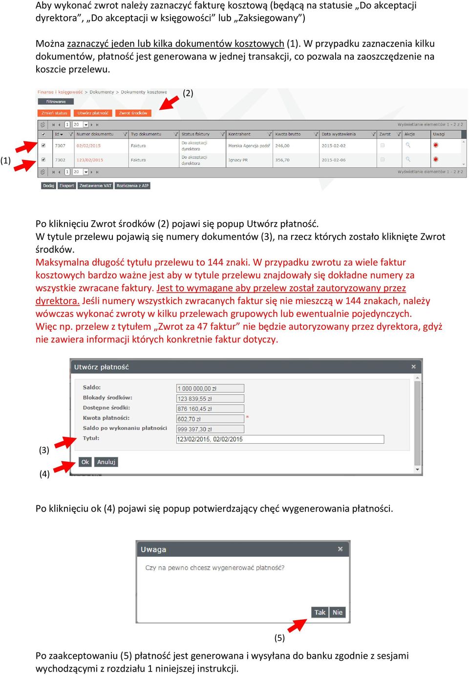 (2) (1) Po kliknięciu Zwrot środków (2) pojawi się popup Utwórz płatność. W tytule przelewu pojawią się numery dokumentów (3), na rzecz których zostało kliknięte Zwrot środków.