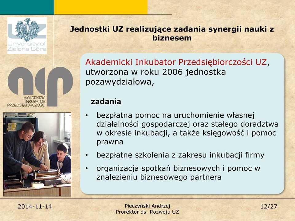 działalności gospodarczej oraz stałego doradztwa w okresie inkubacji, a także księgowość i pomoc prawna