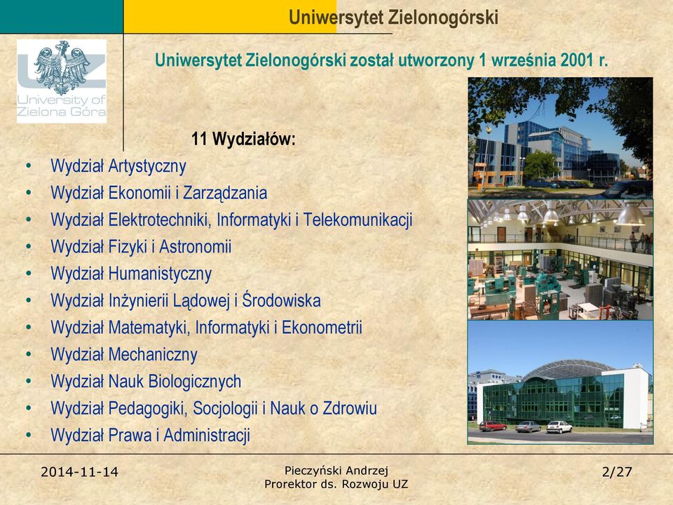 Telekomunikacji Wydział Fizyki i Astronomii Wydział Humanistyczny Wydział Inżynierii Lądowej i Środowiska Wydział