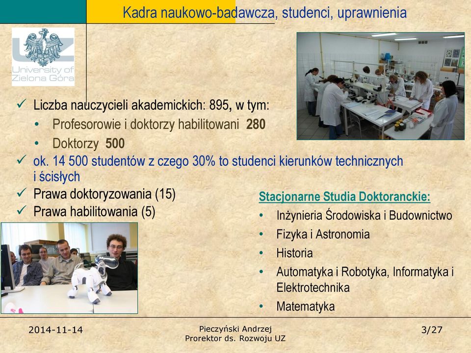 14 500 studentów z czego 30% to studenci kierunków technicznych i ścisłych Prawa doktoryzowania (15)