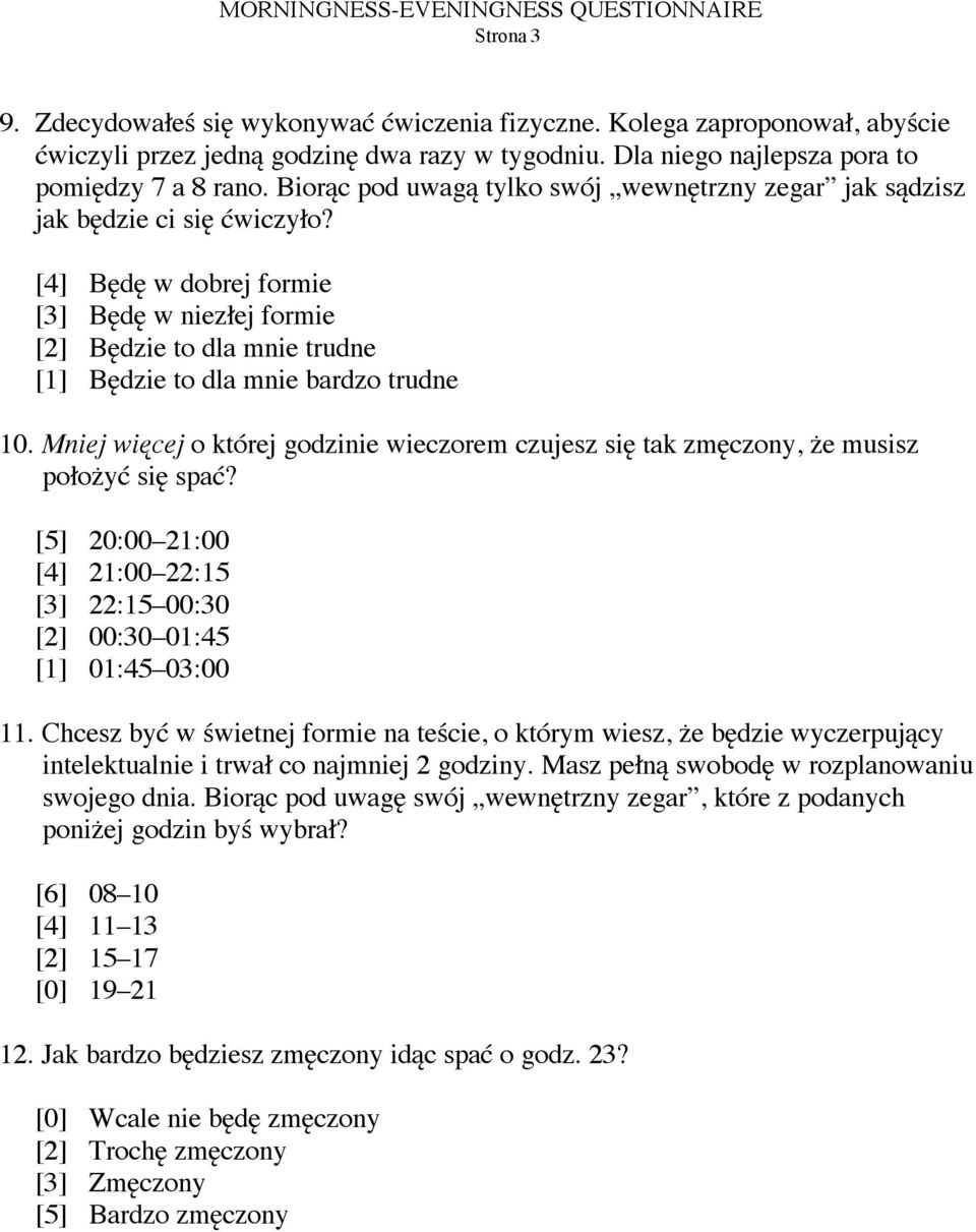 [4] Będę w dobrej formie [3] Będę w niezłej formie [2] Będzie to dla mnie trudne [1] Będzie to dla mnie bardzo trudne 10.