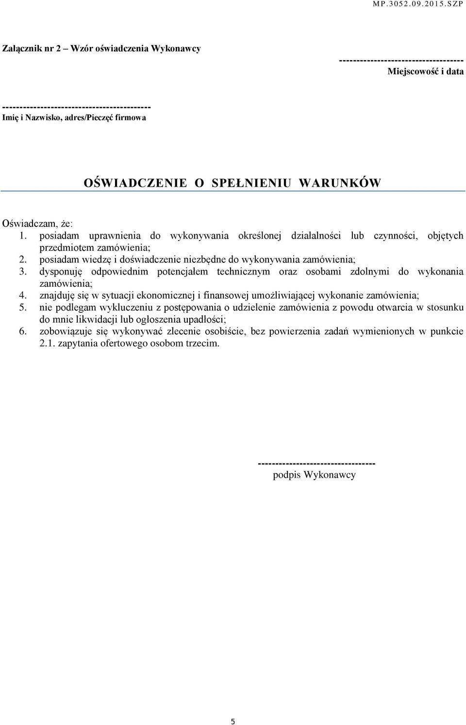 posiadam wiedzę i doświadczenie niezbędne do wykonywania zamówienia; 3. dysponuję odpowiednim potencjałem technicznym oraz osobami zdolnymi do wykonania zamówienia; 4.