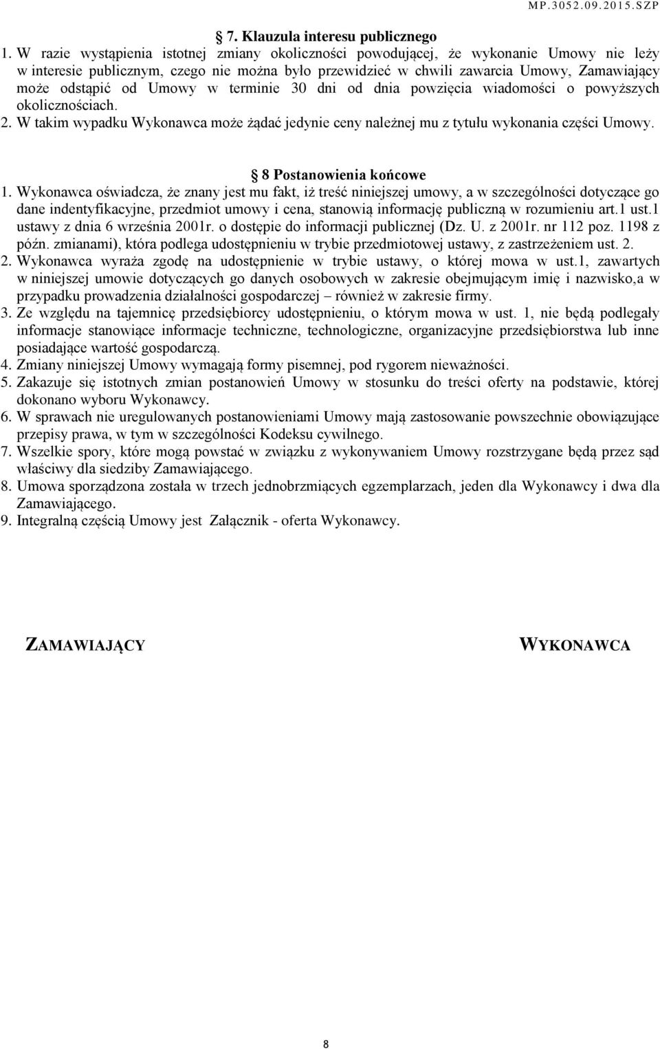 od Umowy w terminie 30 dni od dnia powzięcia wiadomości o powyższych okolicznościach. 2. W takim wypadku Wykonawca może żądać jedynie ceny należnej mu z tytułu wykonania części Umowy.