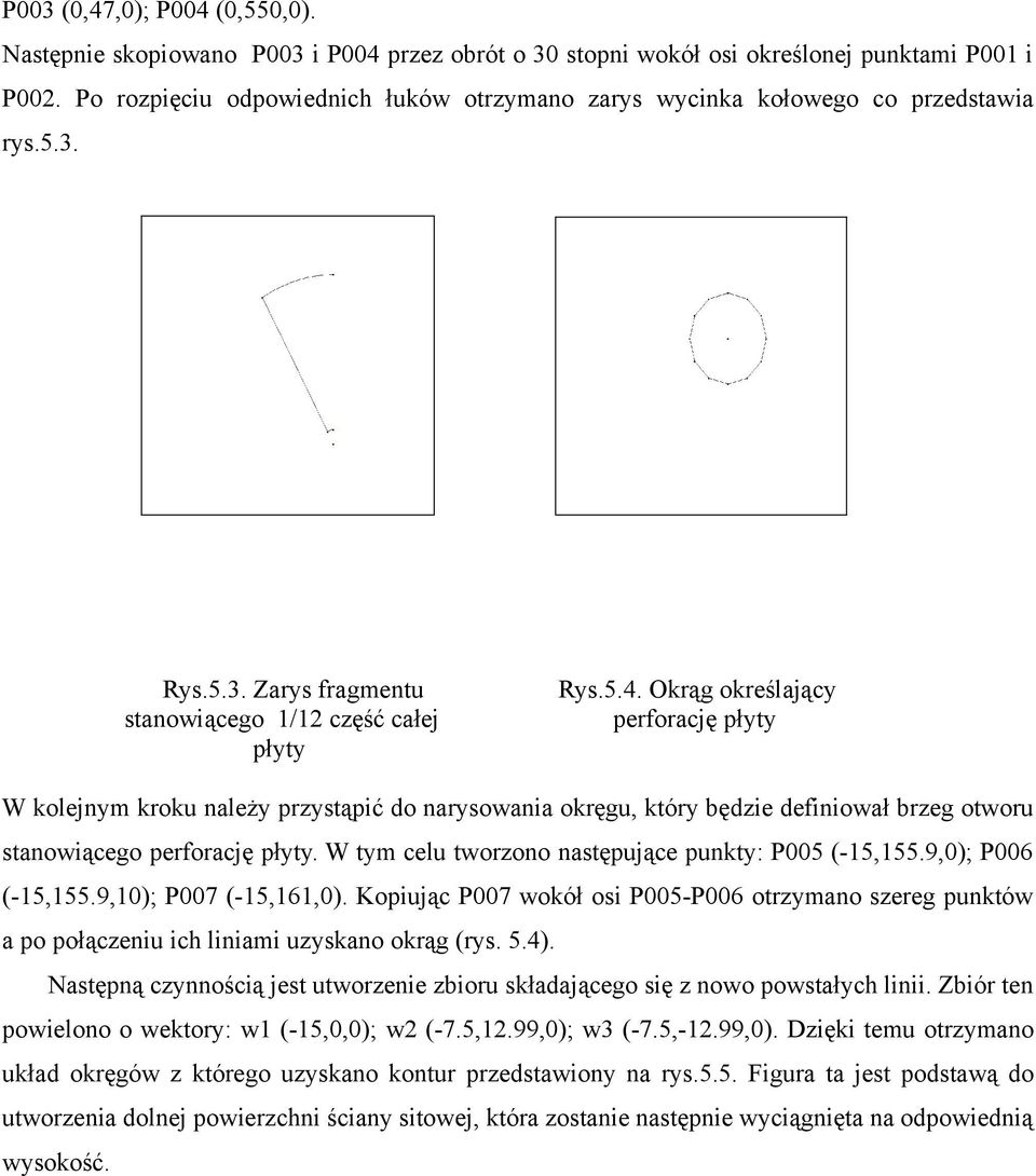 Okrąg określający perforację płyty W kolejnym kroku należy przystąpić do narysowania okręgu, który będzie definiował brzeg otworu stanowiącego perforację płyty.