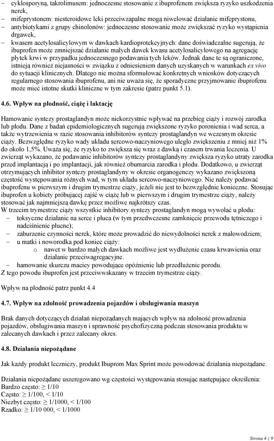 może zmniejszać działanie małych dawek kwasu acetylosalicylowego na agregację płytek krwi w przypadku jednoczesnego podawania tych leków.