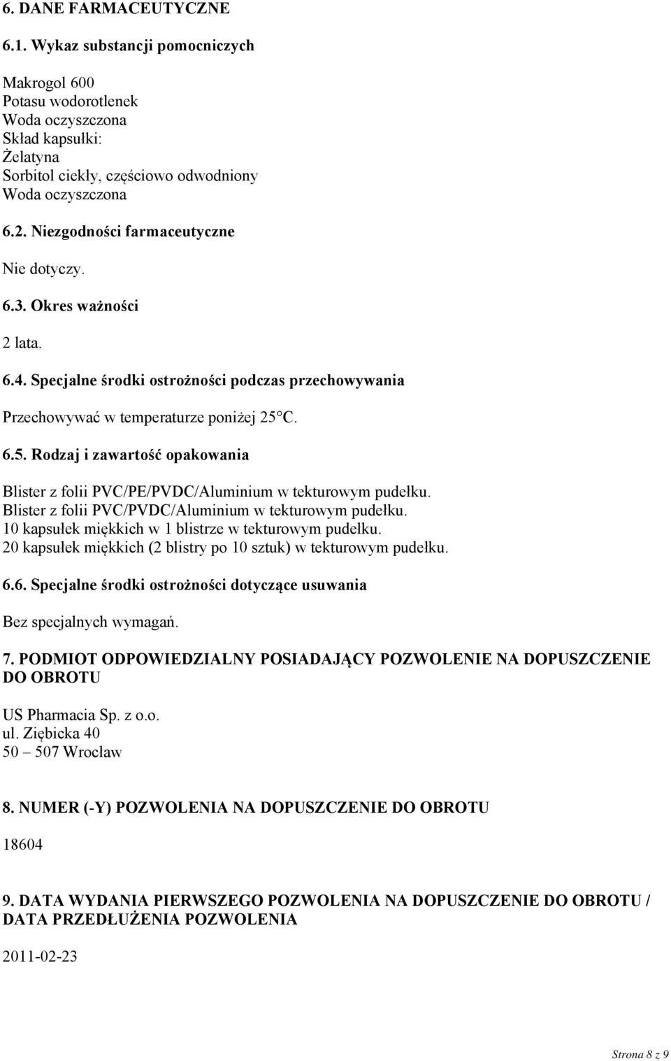 C. 6.5. Rodzaj i zawartość opakowania Blister z folii PVC/PE/PVDC/Aluminium w tekturowym pudełku. Blister z folii PVC/PVDC/Aluminium w tekturowym pudełku.