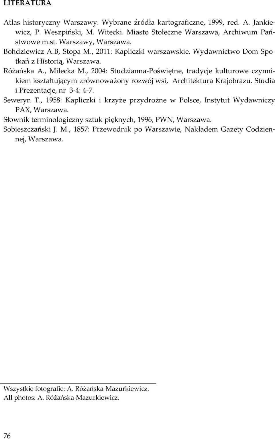 , 2004: Studzianna-Poświętne, tradycje kulturowe czynnikiem kształtującym zrównoważony rozwój wsi, Architektura Krajobrazu. Studia i Prezentacje, nr 3-4: 4-7. Seweryn T.