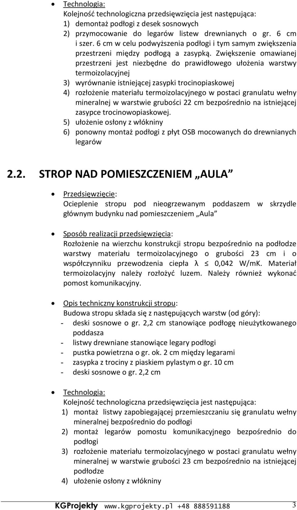 Zwiększenie omawianej przestrzeni jest niezbędne do prawidłowego ułożenia warstwy termoizolacyjnej 3) wyrównanie istniejącej zasypki trocinopiaskowej 4) rozłożenie materiału termoizolacyjnego w