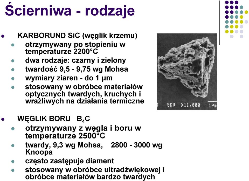 i wrażliwych na działania termiczne WĘGLIK BORU B 4 C otrzymywany z węgla i boru w temperaturze 2500 C twardy, 9,3 wg