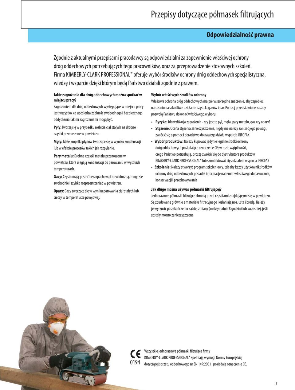 Firma KIMBERLY-CLARK PROFESSIONAL* oferuje wybór środków ochrony dróg oddechowych specjalistyczna, wiedzę i wsparcie dzięki którym będą Państwo działali zgodnie z prawem.