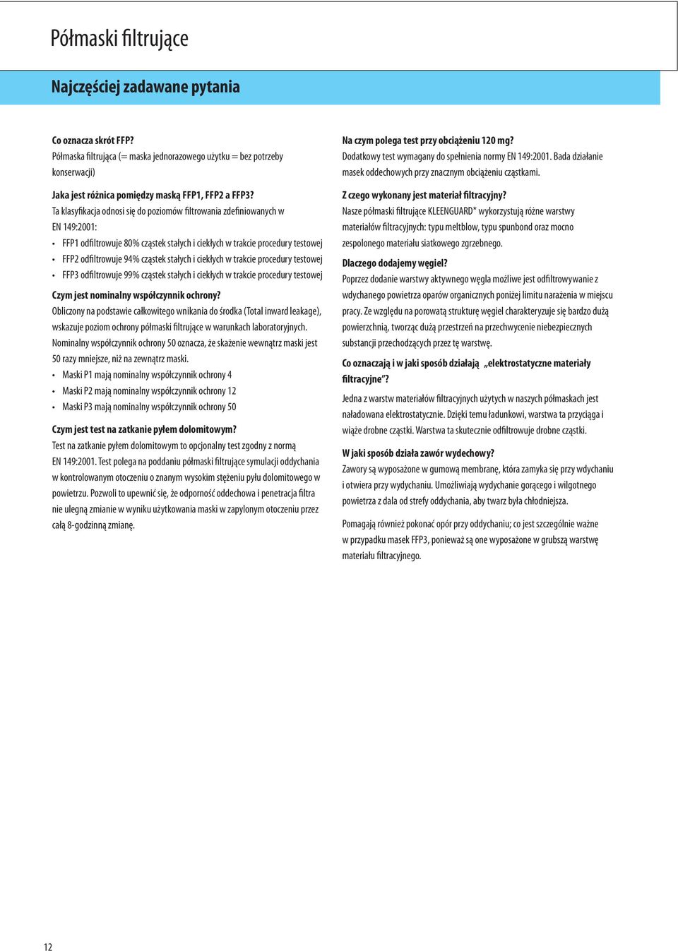 ciekłych w trakcie procedury testowej FFP3 odfiltrowuje 99% cząstek stałych i ciekłych w trakcie procedury testowej Czym jest nominalny współczynnik ochrony?