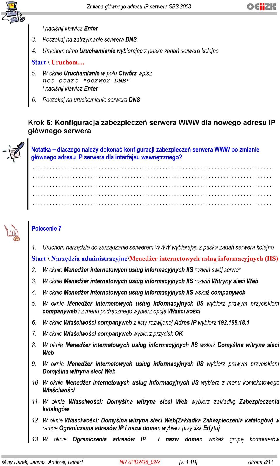 Poczekaj na uruchomienie serwera DNS Krok 6: Konfiguracja zabezpiecze serwera WWW dla nowego adresu IP g ównego serwera Notatka dlaczego nale y dokona konfiguracji zabezpiecze serwera WWW po zmianie