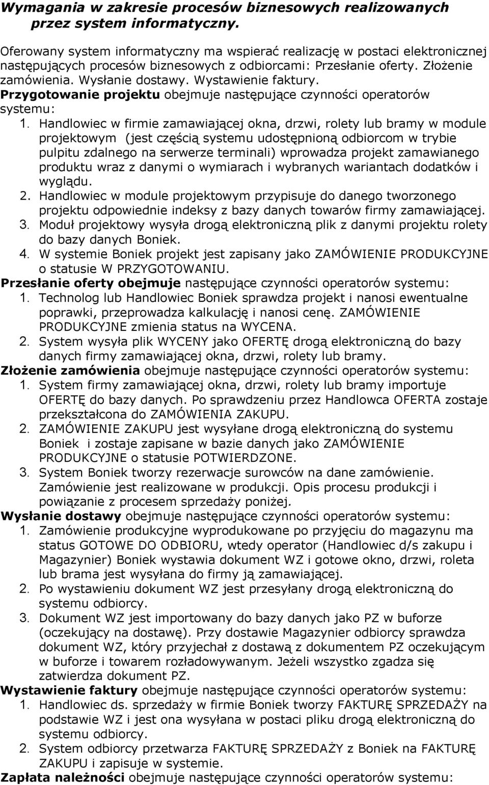 Wystawienie faktury. Przygotowanie projektu obejmuje następujące czynności operatorów systemu: 1.