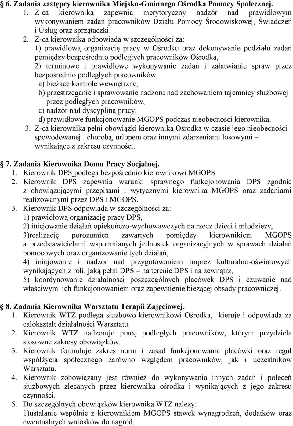 Z-ca kierownika odpowiada w szczególności za: 1) prawidłową organizację pracy w Ośrodku oraz dokonywanie podziału zadań pomiędzy bezpośrednio podległych pracowników Ośrodka, 2) terminowe i prawidłowe