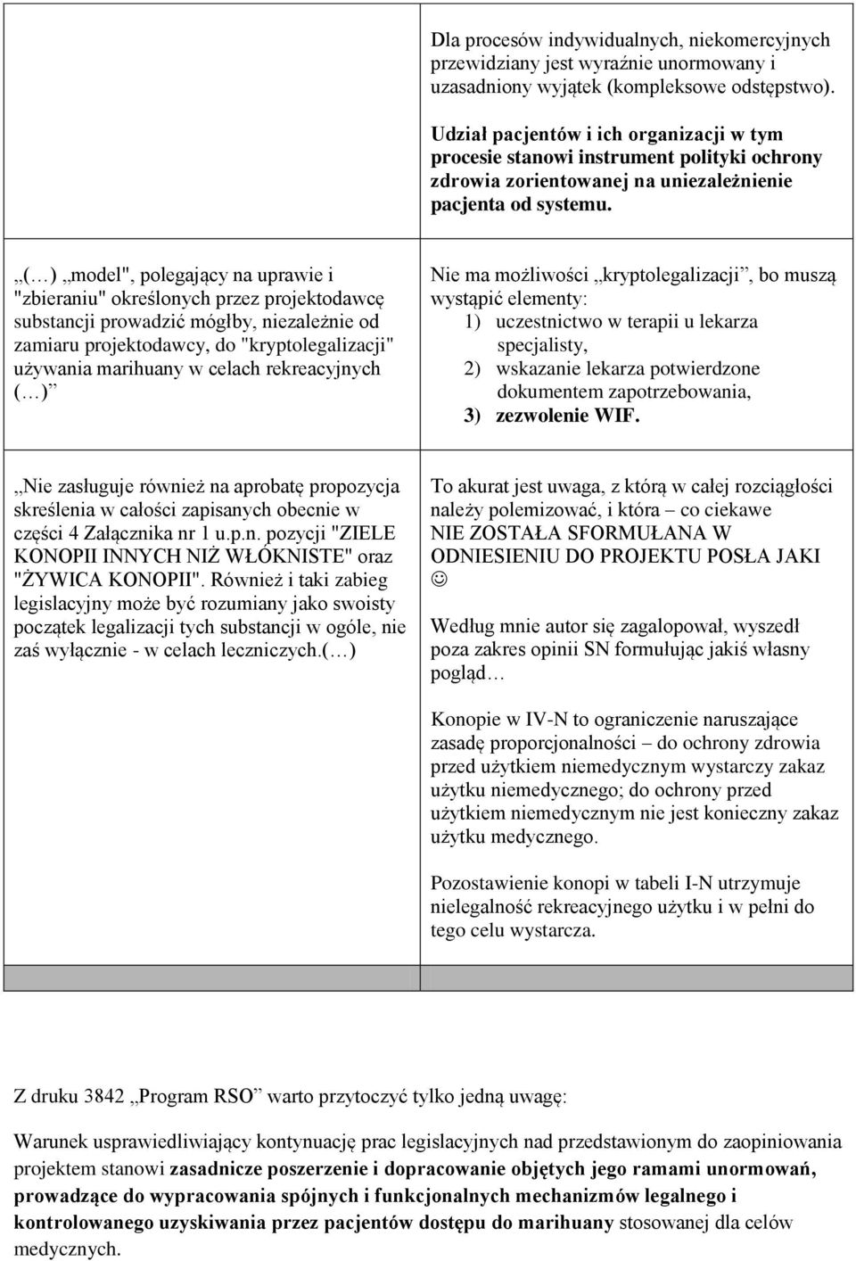 ( ) model", polegający na uprawie i "zbieraniu" określonych przez projektodawcę substancji prowadzić mógłby, niezależnie od zamiaru projektodawcy, do "kryptolegalizacji" używania marihuany w celach