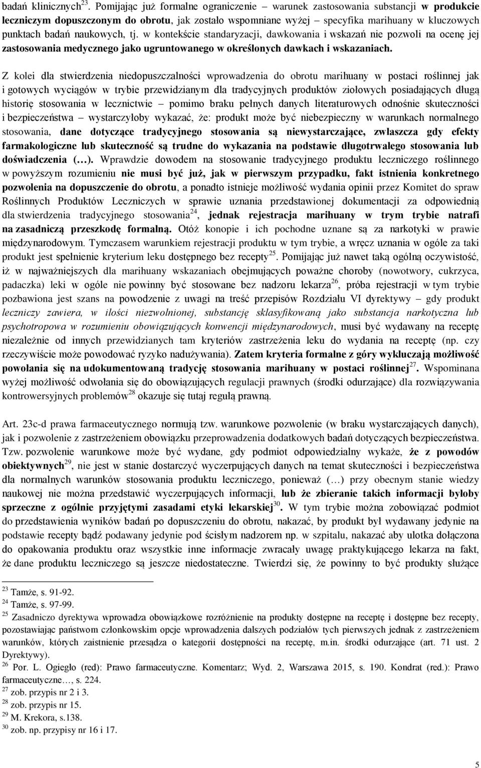 naukowych, tj. w kontekście standaryzacji, dawkowania i wskazań nie pozwoli na ocenę jej zastosowania medycznego jako ugruntowanego w określonych dawkach i wskazaniach.