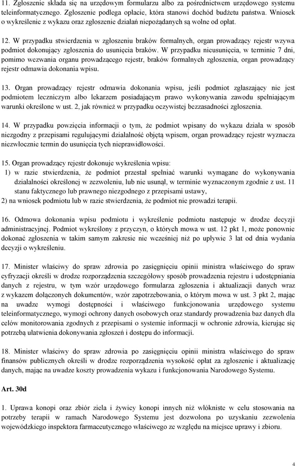 W przypadku stwierdzenia w zgłoszeniu braków formalnych, organ prowadzący rejestr wzywa podmiot dokonujący zgłoszenia do usunięcia braków.