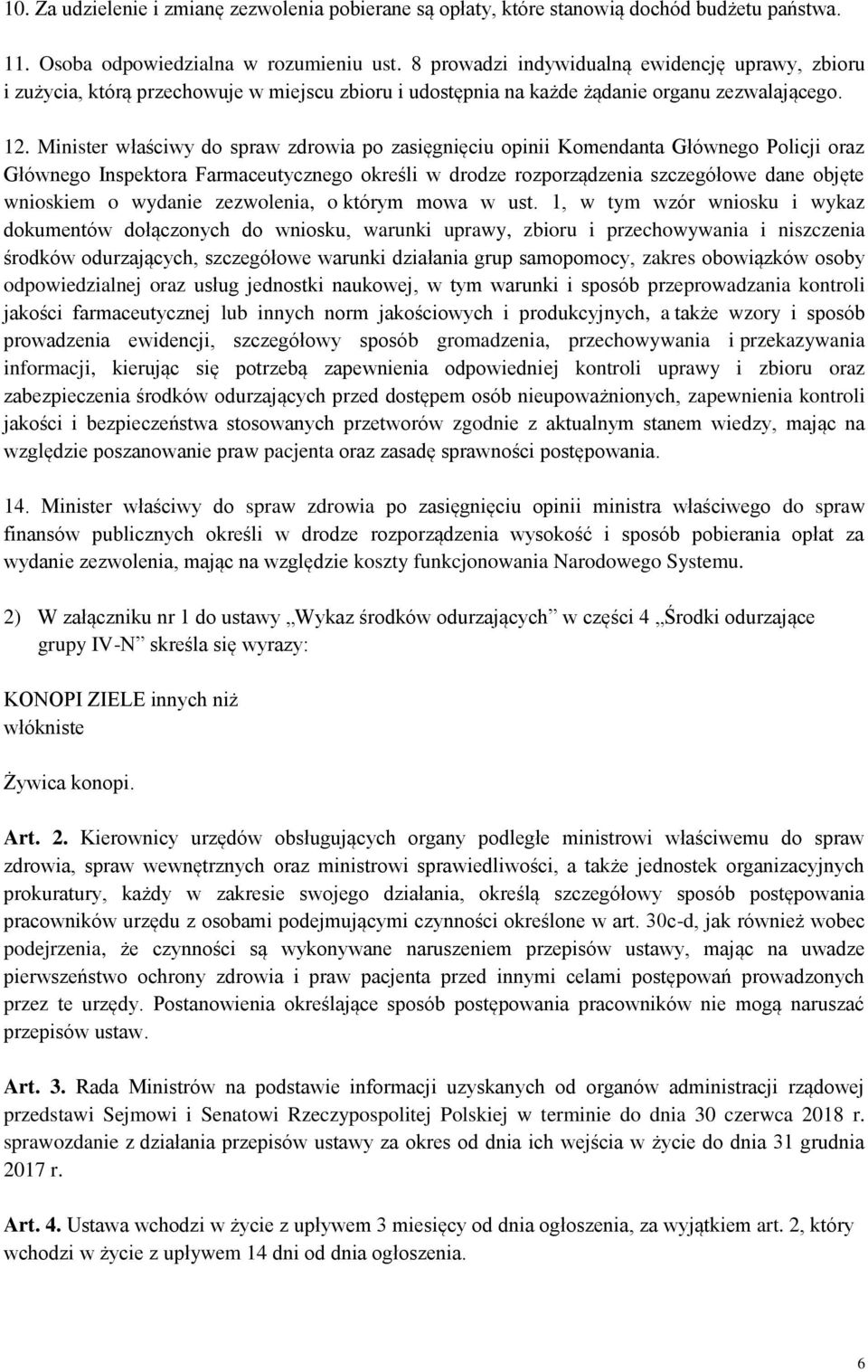 Minister właściwy do spraw zdrowia po zasięgnięciu opinii Komendanta Głównego Policji oraz Głównego Inspektora Farmaceutycznego określi w drodze rozporządzenia szczegółowe dane objęte wnioskiem o