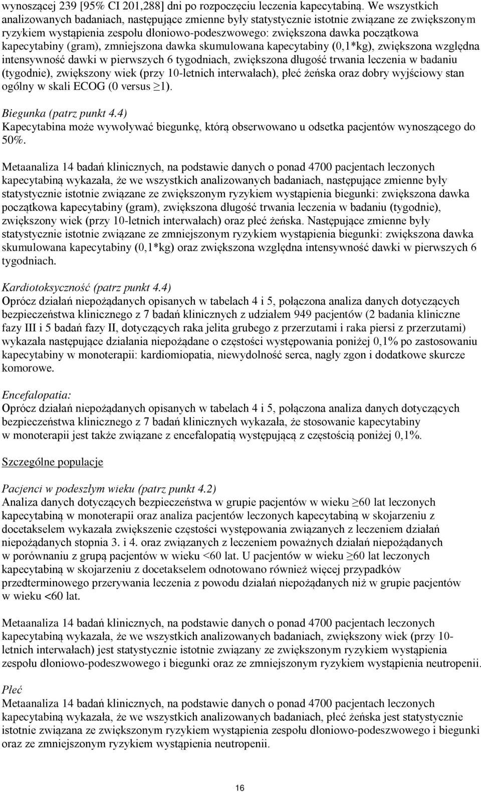 kapecytabiny (gram), zmniejszona dawka skumulowana kapecytabiny (0,1*kg), zwiększona względna intensywność dawki w pierwszych 6 tygodniach, zwiększona długość trwania leczenia w badaniu (tygodnie),