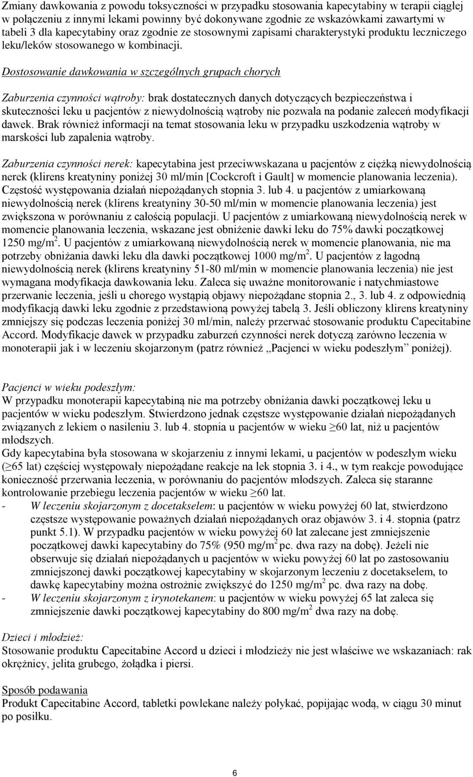 Dostosowanie dawkowania w szczególnych grupach chorych Zaburzenia czynności wątroby: brak dostatecznych danych dotyczących bezpieczeństwa i skuteczności leku u pacjentów z niewydolnością wątroby nie