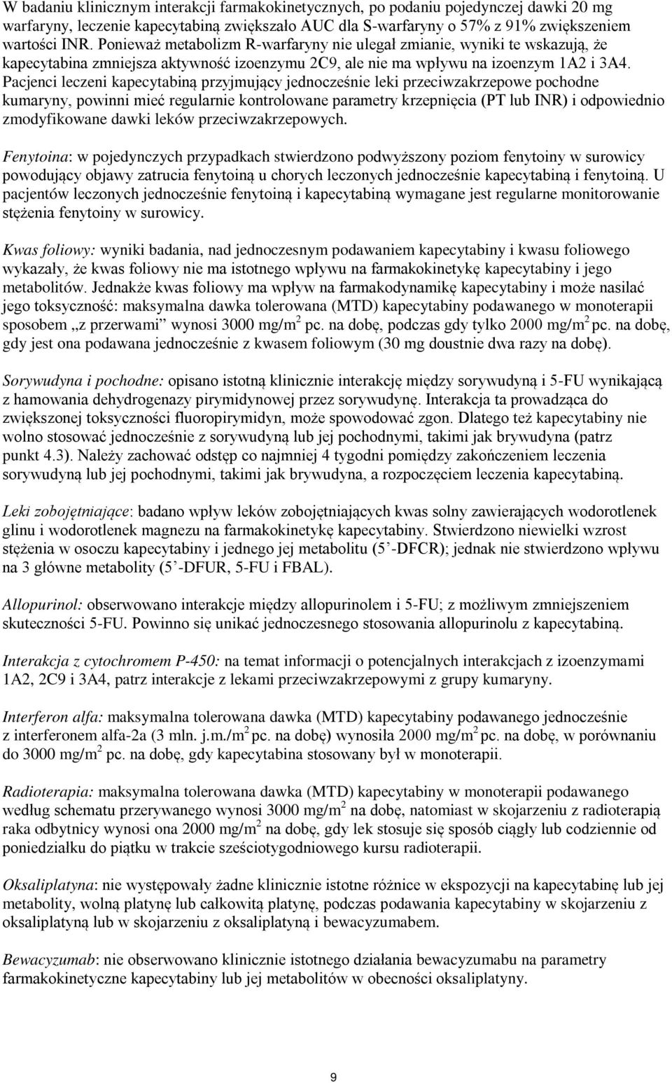 Pacjenci leczeni kapecytabiną przyjmujący jednocześnie leki przeciwzakrzepowe pochodne kumaryny, powinni mieć regularnie kontrolowane parametry krzepnięcia (PT lub INR) i odpowiednio zmodyfikowane