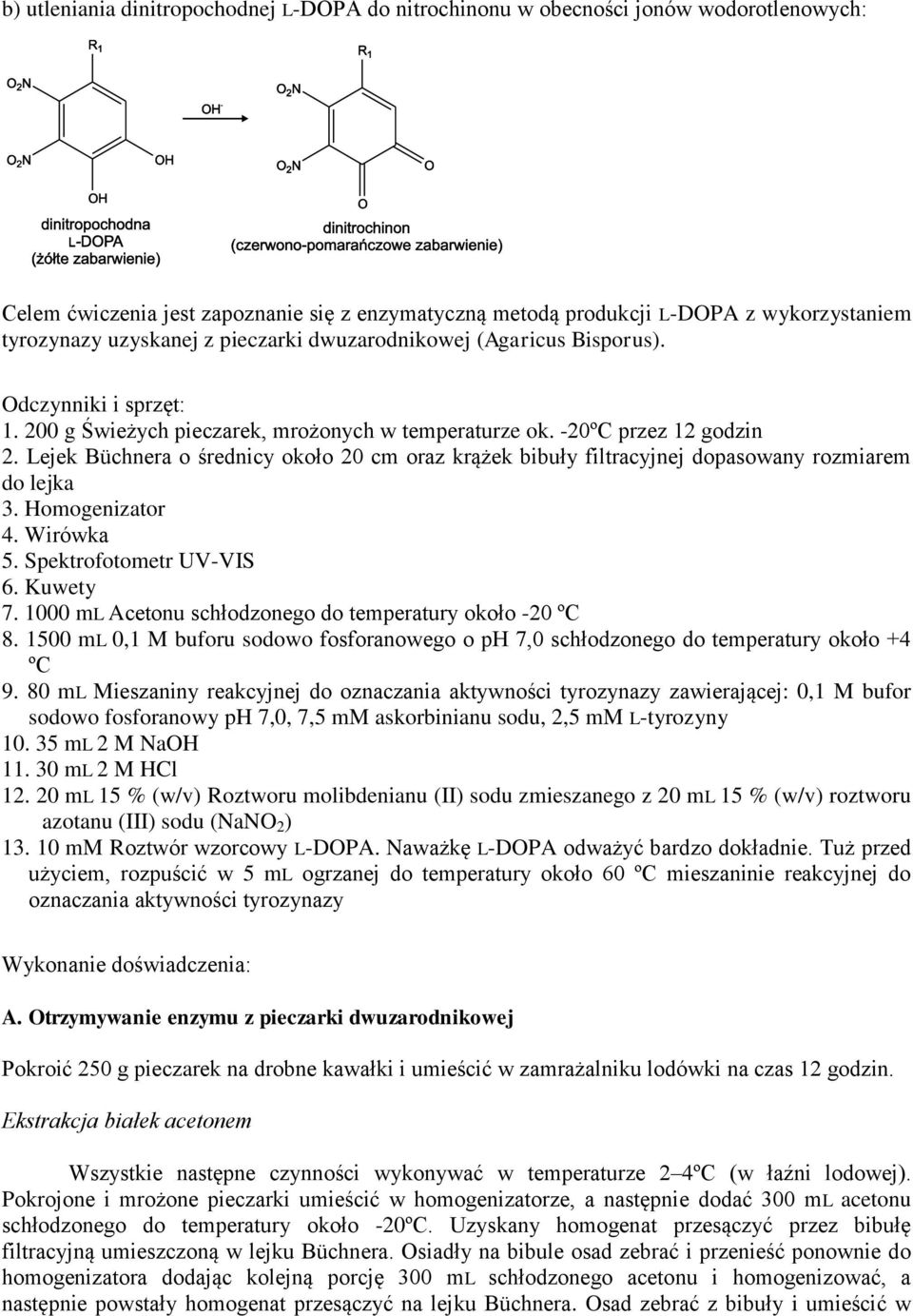 Lejek Büchnera o średnicy około 20 cm oraz krążek bibuły filtracyjnej dopasowany rozmiarem do lejka 3. Homogenizator 4. Wirówka 5. Spektrofotometr UV-VIS 6. Kuwety 7.