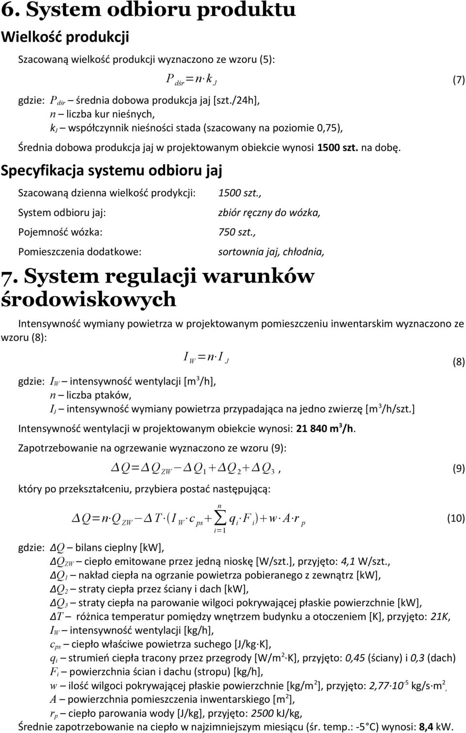 Specyfikacja systemu odbioru jaj Szacowaną dzienna wielkość prodykcji: System odbioru jaj: Pojemność wózka: 1500 szt., zbiór ręczny do wózka, 750 szt.