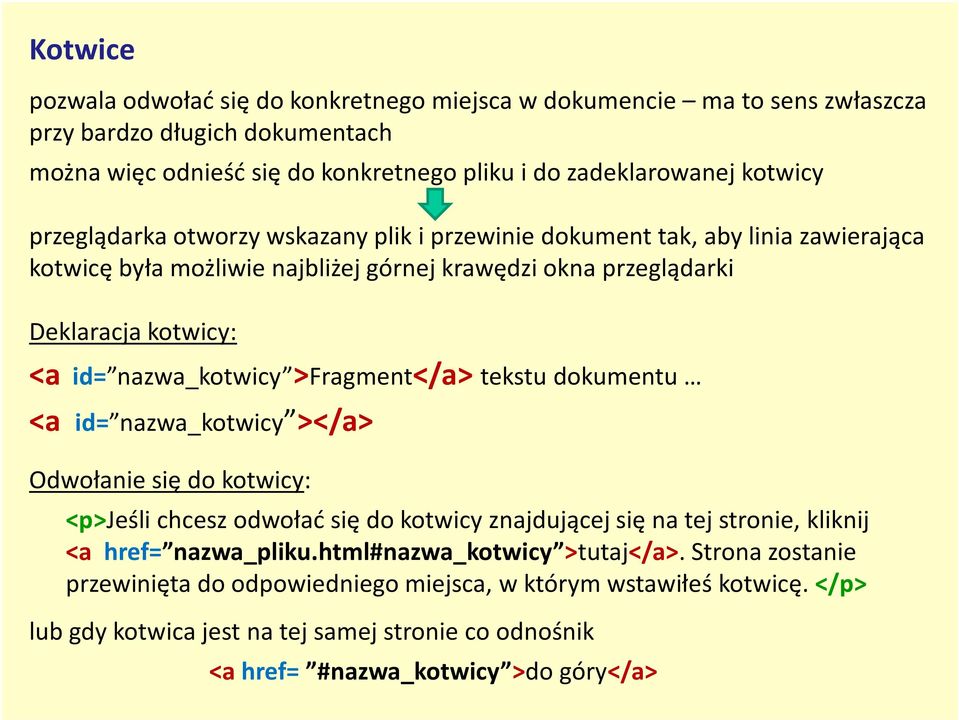 >Fragment</a> tekstu dokumentu <a id= nazwa_kotwicy ></a> Odwołanie się do kotwicy: <p>jeślichcesz odwołać się do kotwicy znajdującej się na tej stronie, kliknij <a href= nazwa_pliku.