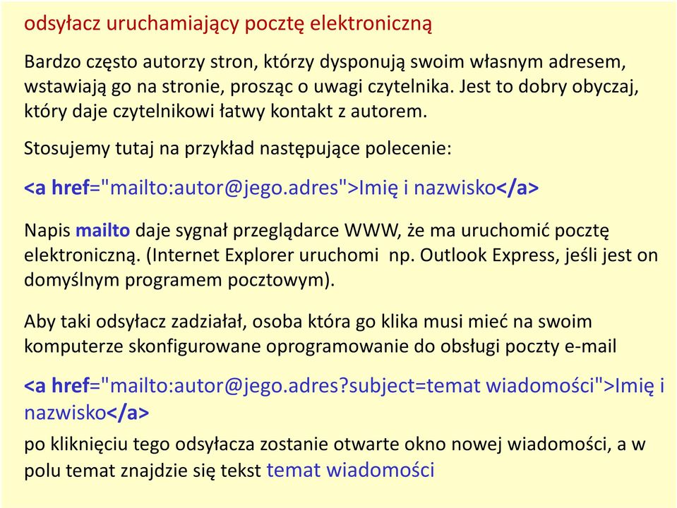 adres">imię i nazwisko</a> Napis mailtodaje sygnał przeglądarce WWW, że ma uruchomić pocztę elektroniczną. (Internet Explorer uruchomi np.