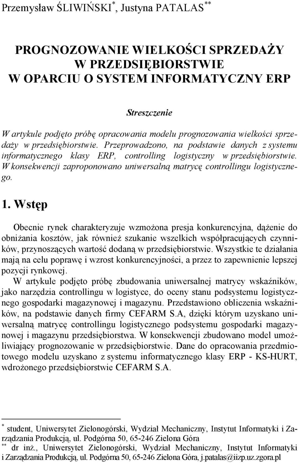 W konsekwencji zaproponowano uniwersalną matrycę controllingu logistycznego. 1.
