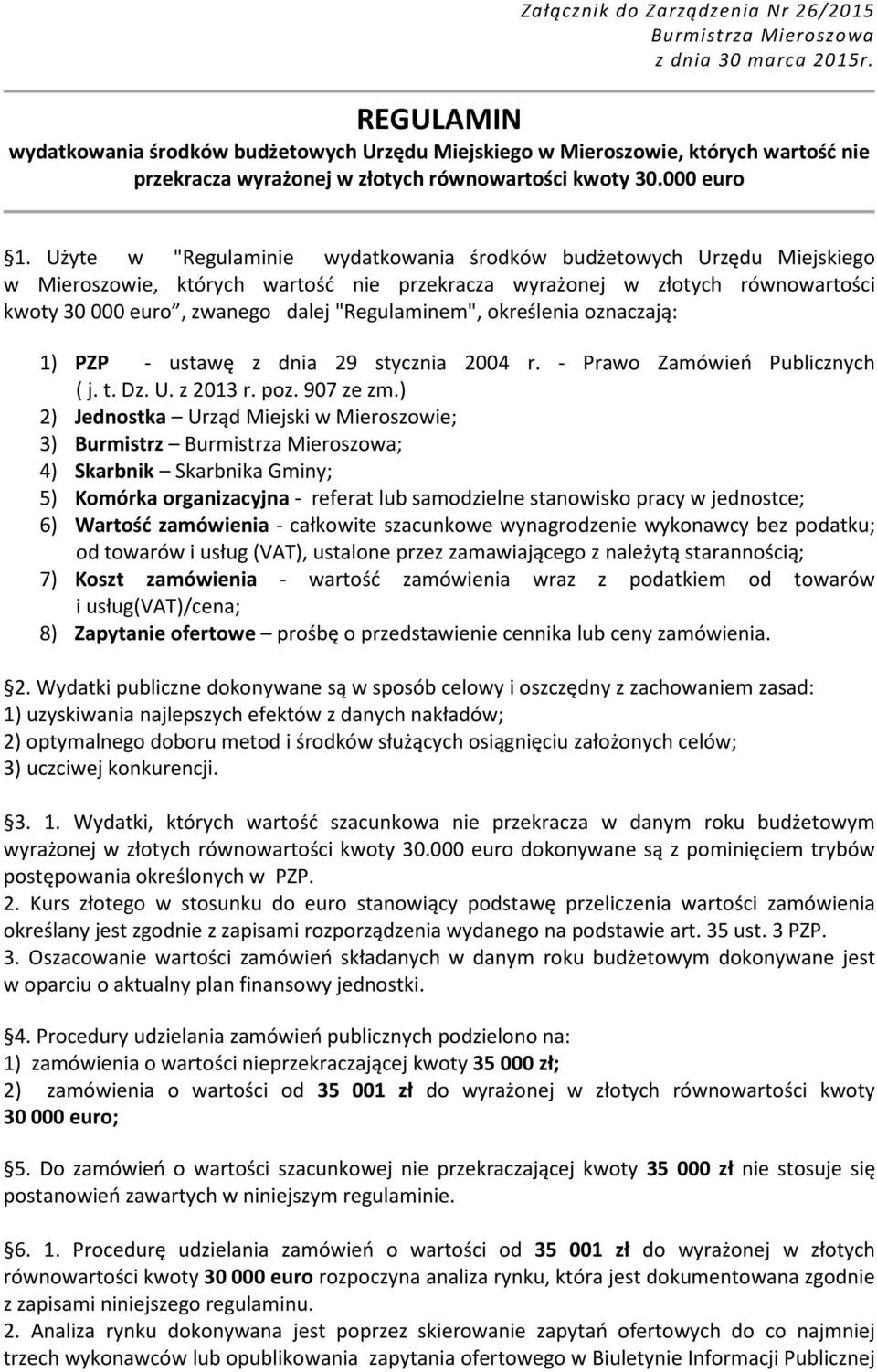 Użyte w "Regulaminie wydatkowania środków budżetowych Urzędu Miejskiego w Mieroszowie, których wartość nie przekracza wyrażonej w złotych równowartości kwoty 30 000 euro, zwanego dalej "Regulaminem",