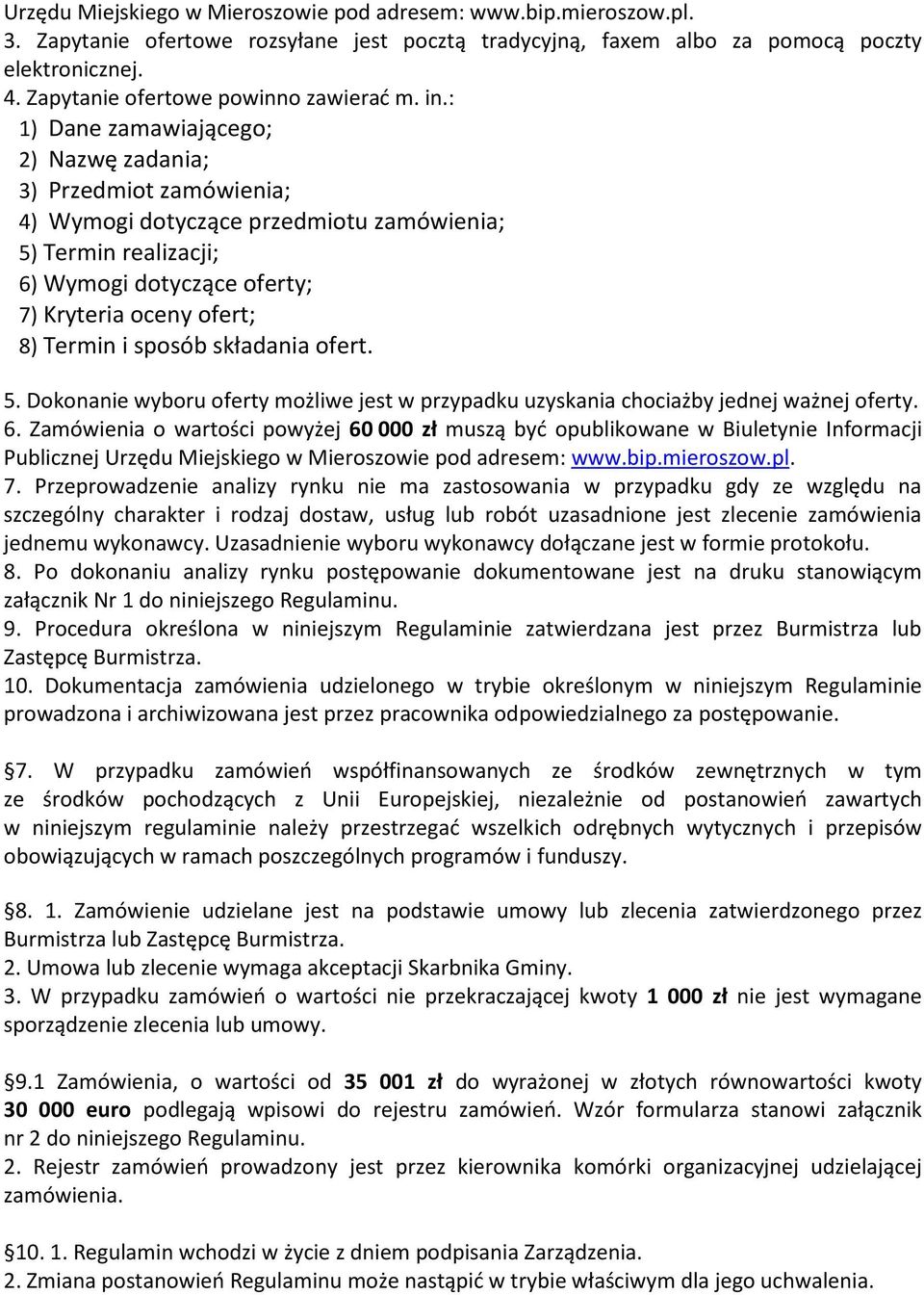 : 1) Dane zamawiającego; 2) Nazwę zadania; 3) Przedmiot zamówienia; 4) Wymogi dotyczące przedmiotu zamówienia; 5) Termin realizacji; 6) Wymogi dotyczące oferty; 7) Kryteria oceny ofert; 8) Termin i