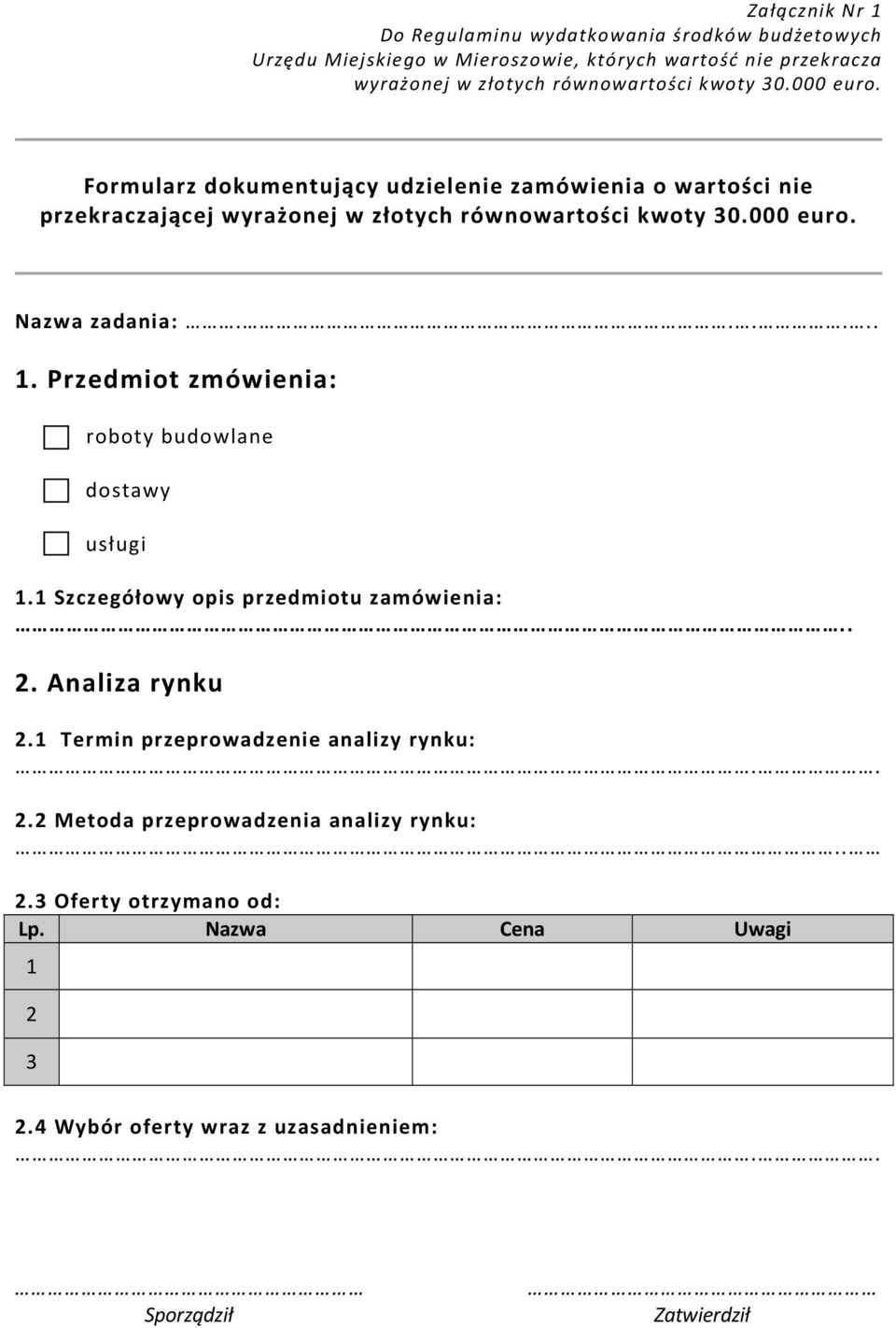 ..... 1. Przedmiot zmówienia: roboty budowlane dostawy usługi 1.1 Szczegółowy opis przedmiotu zamówienia:.. 2. Analiza rynku 2.