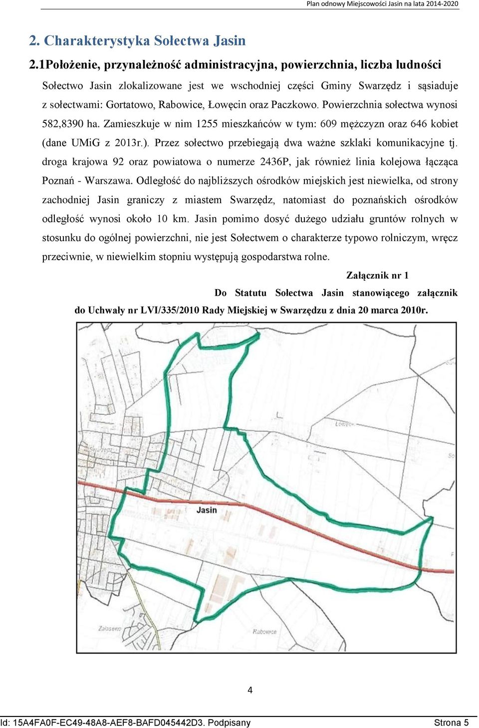 oraz Paczkowo. Powierzchnia sołectwa wynosi 582,8390 ha. Zamieszkuje w nim 1255 mieszkańców w tym: 609 mężczyzn oraz 646 kobiet (dane UMiG z 2013r.).